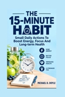 The 15-Minute Habits: Small Daily Actions To Boost Energy, Focus And Long-term Health B0HJFMSMX5 Book Cover