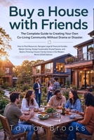 Buy a House with Friends: The Complete Guide to Creating Your Own Co-Living Community Without Drama or Disaster B0H17RGYQL Book Cover