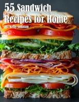 55 Sandwich Recipes for Home B0CVYH1MVQ Book Cover