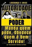 Autoridade x Poder: Manda quem pode, Obedece quem é bem Servido! (Liderança) (Portuguese Edition) B086G2LJZR Book Cover