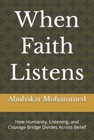When Faith Listens: How Humanity, Listening, and Courage Bridge Divides Across Belief B0GMRB3CRY Book Cover