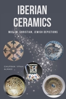 Iberian Ceramics: Muslim, Christian, Jewish Depictions 0423128825 Book Cover