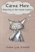 Carma Here: Reporting on the Human Condition 1947678167 Book Cover