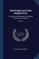 The Purple Land That England Lost: Travels And Adventures In The Banda Oriental, South America, Volume 2... 1022342088 Book Cover
