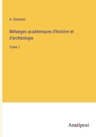 Mélanges académiques d'histoire et d'archéologie: Tome 1 3382709147 Book Cover