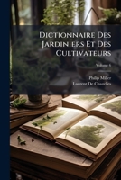 Dictionnaire Des Jardiniers ...: Ouvrage Tr. De L'anglois, Par De Chazelles, Volume 6 1175878448 Book Cover