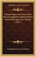 Erinnerungen Aus Dem Leben Ihrer Koniglichen Hoheit Helene Louise Herzogin Von Orleans (1877) 116808394X Book Cover