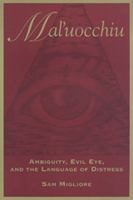 Mal'uocchiu: Ambiguity, Evil Eye, and the Language of Distress (Anthropological Horizons) 0802079229 Book Cover