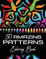 50 Amazing Patterns Coloring Book: Abstract Mandalas Coloring Books For Adults Relaxation And Stress Relief For Women Or Men Large Print - 8.5x11 B08MSKDD5F Book Cover