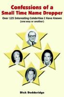 Confessions of a Small Time Name Dropper: Over 125 Interesting Celebrities I Have Known (One Way or Another) 1418419826 Book Cover