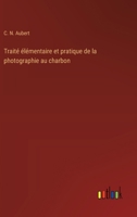 Traité élémentaire et pratique de la photographie au charbon 3385006236 Book Cover