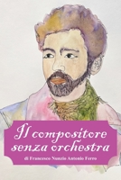 Il compositore senza orchestra: di Francesco Nunzio Antonio Ferro (Italian Edition) B0FPC21T7R Book Cover