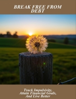 Break Free From Debt: Track Impulsivity, Attain Financial Goals, And Live Better B0FVGGVXKQ Book Cover