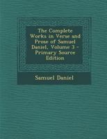 The Complete Works In Verse And Prose Of Samuel Daniel; Volume 3 1361070307 Book Cover
