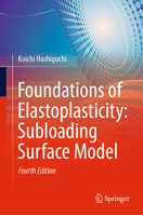 Foundations of Elastoplasticity: Subloading Surface Model: Fourth Edition 3030931374 Book Cover