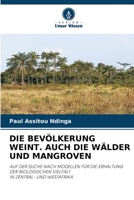 DIE BEVÖLKERUNG WEINT. AUCH DIE WÄLDER UND MANGROVEN: AUF DER SUCHE NACH MODELLEN FÜR DIE ERHALTUNG DER BIOLOGISCHEN VIELFALTIN ZENTRAL- UND WESTAFRIKA 6205897946 Book Cover