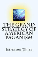 The Grand Strategy of American Paganism 1517314658 Book Cover