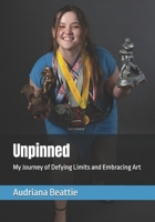 Unpinned: My Journey of Defying Limits and Embracing Art B0DY8C1LLG Book Cover
