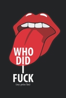 Who Did I Fuck (my prize list): Journal Who Did I Fuck - 6 x 9 in 100 pages - Record & Rank your partners! 1695642694 Book Cover