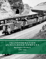 Transformation of a Railroad Company: Burlington Northern, 1980-1995 0996122591 Book Cover