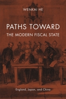 Paths Toward the Modern Fiscal State: England, Japan, and China 0674072782 Book Cover