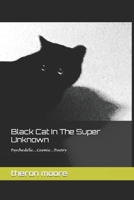 Black Cat In The Super Unknown: Psychedelic-Cosmic-Poetry B0CNZQYQJP Book Cover