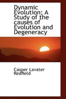 Dynamic Evolution: A Study of the Causes of Evolution and Degeneracy 1103047698 Book Cover