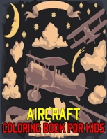 Aircraft Coloring Book For Kids: AIR FORCE COLORING BOOK, Air Plane, Jet Fighter Military Aircraft Coloring Book For Children 1670717879 Book Cover