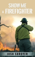 Show Me a Firefighter 1962467961 Book Cover