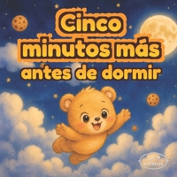 Solo cinco minutos más: Cuento para dormir sobre rutinas nocturnas, imaginación y conexión emocional para niños de 3 a 6 años (Spanish Edition) B0H415QHY8 Book Cover