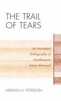 The Trail of Tears: An Annotated Bibliography of Southeastern Indian Removal (Volume 30) 0810877392 Book Cover