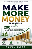 Make more money (Espanol): 200 maneras de ganar más, ahorrar más, aumentar tu patrimonio y alcanzar la libertad financiera. (Spanish Edition) 1105178412 Book Cover