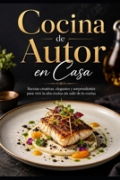 Cocina de Autor en Casa: Recetas creativas, elegantes y sorprendentes para vivir la alta cocina sin salir de tu cocina (Spanish Edition) B0H6SRMNCK Book Cover