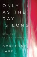 Only As the Day Is Long: New and Selected Poems 0393358194 Book Cover