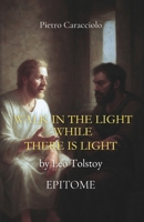 WALK IN THE LIGHT WHILE THERE IS LIGHT by Leo Tolstoy: EPITOME B0FRYTN7MN Book Cover