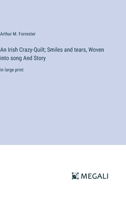 An Irish Crazy-Quilt; Smiles and tears, Woven into song And Story: in large print 3387082517 Book Cover