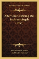 Alter Und Ursprung Des Sachsenspiegels (1853) 1168057353 Book Cover