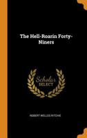 The Hell-roarin' Forty-Niners 101774484X Book Cover