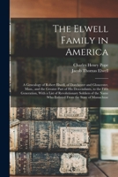 The Elwell Family in America; A Genealogy of Robert Elwell, of Dorchester and Gloucester, Mass., and the Greater Part of His Descendants, to the Fifth 1015536921 Book Cover