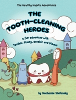 The Tooth-Cleaning Heroes : A fun adventure with Toothie, Flossy, Brushie and Plaque 1966669135 Book Cover