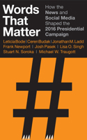Words that Matter: How the News and Social Media Shaped the 2016 Presidential Campaign 0815731914 Book Cover