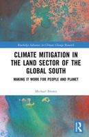 Climate Mitigation in the Land Sector of the Global South: Making it Work for People and Planet (Routledge Advances in Climate Change Research) 1032461616 Book Cover