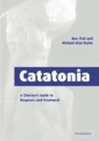 Catatonia: A Clinician's Guide to Diagnosis and Treatment 0521032369 Book Cover