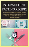 Intermittent Fasting Recipes: A Complete Guide to the Fasting LifeStyle for Optimal Health, Weight Loss, Practical Guidelines and Healthy Recipes and Improve Wellness 1802262733 Book Cover