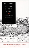Children of the Atomic Bomb: An American Physician's Memoir of Nagasaki, Hiroshima, and the Marshall Islands (Asia-Pacific : Culture, Politics, and) 0822316587 Book Cover