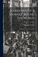 Narrative Of A Journey Round The World: During The Years 1841 And 1842; Volume 2 1377168484 Book Cover