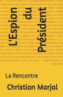 L'Espion du Président: La Rencontre 197356291X Book Cover