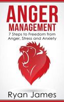 Anger Management: 7 Steps to Freedom from Anger, Stress and Anxiety: Volume 1 (Anger Management Series) 1974273598 Book Cover