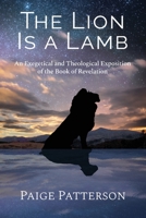 Lion Is a Lamb : An Exegetical and Theological Exposition of the Book of Revelation 1953331548 Book Cover