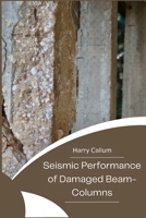 Seismic Performance of Damaged Beam-Columns B0CLWHJFSH Book Cover